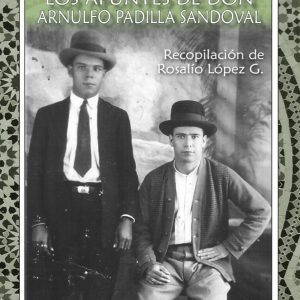 Rosalío López Gutiérrez (Recopilador) - Los Apuntes de don Arnulfo Padilla Sandoval